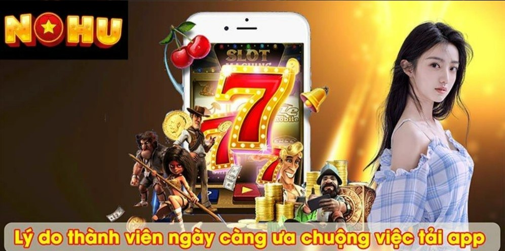 Tại sao nên tải app Nohu?